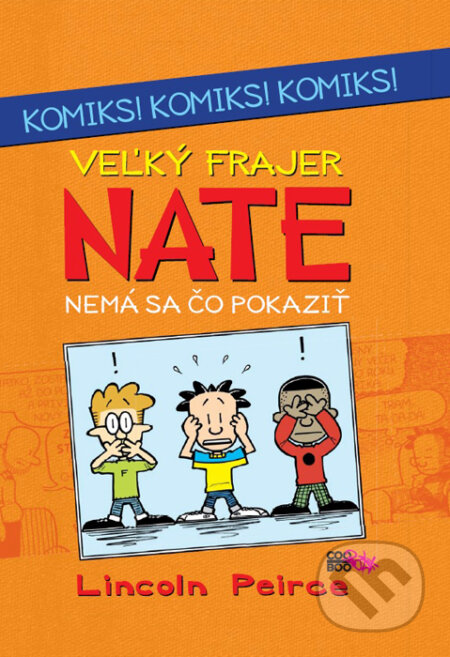 Kniha: Veľký frajer Nate: Nemá sa čo pokaziť (Lincoln Peirce). CooBoo SK, 2016 Kniha: Veľký frajer Nate: Nemá sa čo pokaziť (Lincoln Peirce). CooBoo SK, 2016