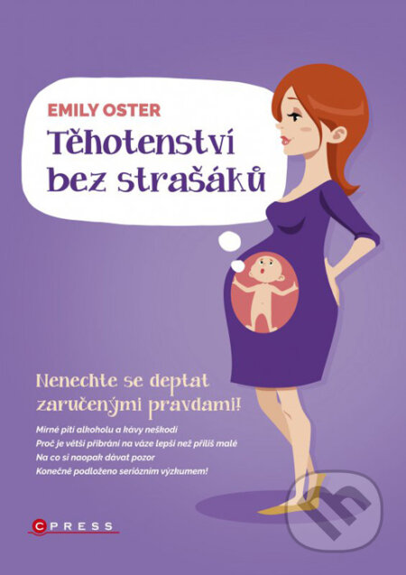Kniha: Těhotenství bez strašáků (Emily Oster). CPRESS, 2016 Kniha: Těhotenství bez strašáků (Emily Oster). CPRESS, 2016