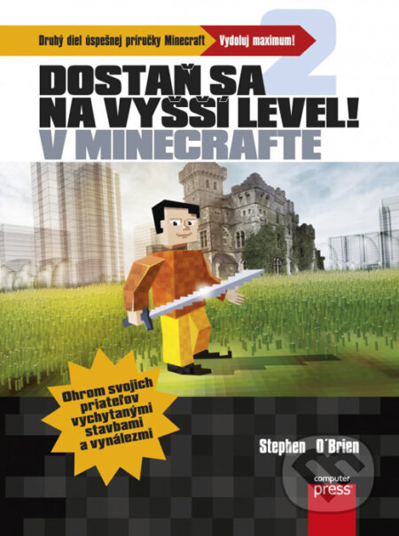 Kniha: Dostaň sa na vyšší level v Minecrafte (Stephen O’Brien). Computer Press, 2016 Kniha: Dostaň sa na vyšší level v Minecrafte (Stephen O’Brien). Computer Press, 2016