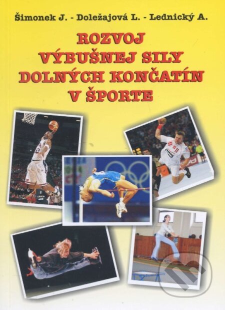 Kniha: Rozvoj výbušnej sily dolných končatín v športe (Jaromír Šimonek). , 2007 Kniha: Rozvoj výbušnej sily dolných končatín v športe (Jaromír Šimonek). , 2007