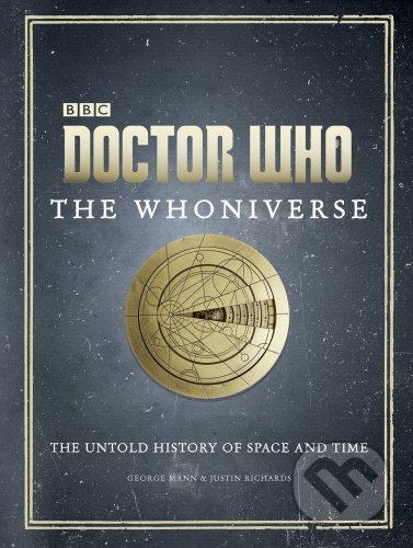Doctor Who: The Whoniverse - Justin Richards, George Mann, Ebury, 2016