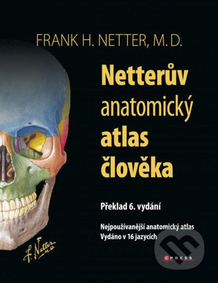Kniha: Netterův anatomický atlas člověka (Frank H. Netter). CPRESS, 2016 Kniha: Netterův anatomický atlas člověka (Frank H. Netter). CPRESS, 2016