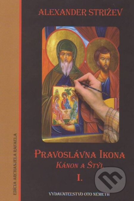 Kniha: Pravoslávna Ikona: Kánon a štýl I. (Alexander Strižev). Oto Németh, 2010 Kniha: Pravoslávna Ikona: Kánon a štýl I. (Alexander Strižev). Oto Németh, 2010