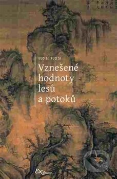 Kniha: Vznešené hodnoty lesů a potoků (Kuo S’). ExOriente, 2016 Kniha: Vznešené hodnoty lesů a potoků (Kuo S’). ExOriente, 2016