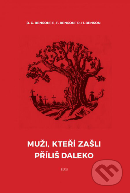 Kniha: Muži, kteří zašli příliš daleko (A.C. Benson, E.F. Benson a R.H. Benson). Plus, 2016 Kniha: Muži, kteří zašli příliš daleko (A.C. Benson, E.F. Benson a R.H. Benson). Plus, 2016