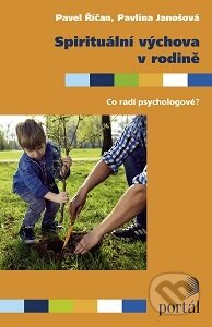 Kniha: Spirituální výchova v rodině (Pavel Říčan a Pavlína Janošová). Portál, 2016 Kniha: Spirituální výchova v rodině (Pavel Říčan a Pavlína Janošová). Portál, 2016