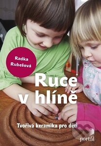 Kniha: Ruce v hlíně (Radka Rubešová). Portál, 2016 Kniha: Ruce v hlíně (Radka Rubešová). Portál, 2016