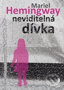 Kniha: Neviditelná dívka (Mariel Hemingway). Portál, 2016 Kniha: Neviditelná dívka (Mariel Hemingway). Portál, 2016