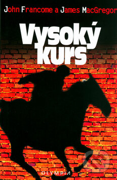 Kniha: Vysoký kurs (James MacGregor a John Francome). Olympia, 2004 Kniha: Vysoký kurs (James MacGregor a John Francome). Olympia, 2004