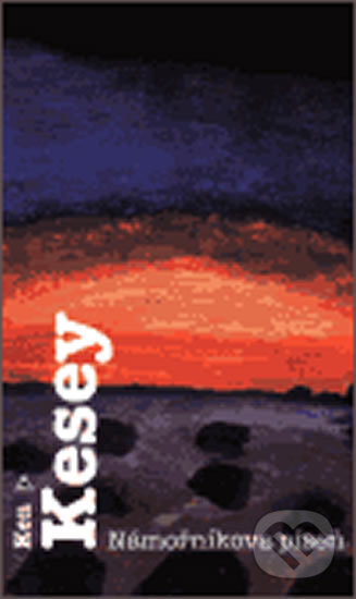 Kniha: Námořníkova píseň (Ken Kesey). Argo, 2003 Kniha: Námořníkova píseň (Ken Kesey). Argo, 2003