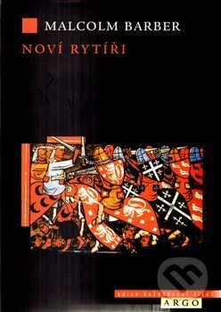 Kniha: Noví rytíři (Malcolm Barber). Argo, 2006 Kniha: Noví rytíři (Malcolm Barber). Argo, 2006
