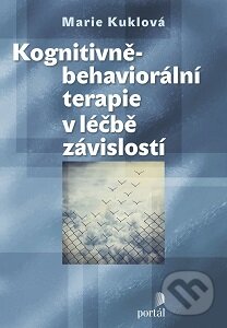 Kognitivně-behaviorální terapie v léčbě závislostí - Marie Kuklová, Portál, 2016