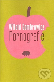 Kniha: Pornografie (Witold Gombrowicz). Argo, 2010 Kniha: Pornografie (Witold Gombrowicz). Argo, 2010