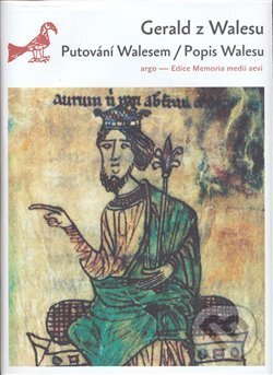 Kniha: Putování Walesem / Popis Walesu (Gerald z Walesu). Argo, 2009 Kniha: Putování Walesem / Popis Walesu (Gerald z Walesu). Argo, 2009