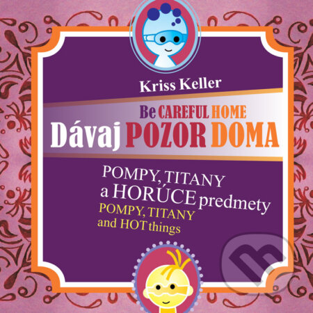 E-kniha: Dávaj pozor doma - Pompy, Titany a horúce predmety (Kriss Keller). František Kučera E-kniha: Dávaj pozor doma - Pompy, Titany a horúce predmety (Kriss Keller). František Kučera