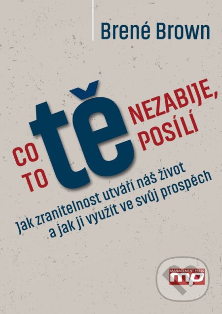 Kniha: Co tě nezabije, to tě posílí (Brené Brown). Management Press, 2016 Kniha: Co tě nezabije, to tě posílí (Brené Brown). Management Press, 2016
