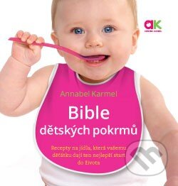 Kniha: Bible dětských pokrmů (Annabel Karmel). ANAG, 2016 Kniha: Bible dětských pokrmů (Annabel Karmel). ANAG, 2016
