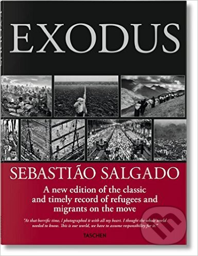 Kniha: Exodus (Sebastião Salgado). Taschen, 2016 Kniha: Exodus (Sebastião Salgado). Taschen, 2016