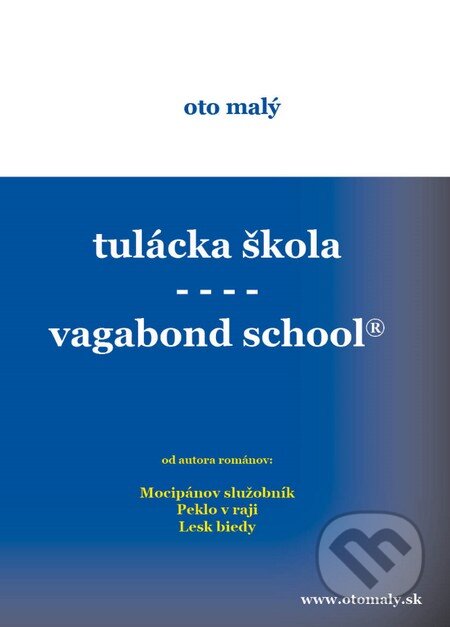 Kniha: Tulácka škola - Vagabond school (Oto Malý). Oto Malý, 2016 Kniha: Tulácka škola - Vagabond school (Oto Malý). Oto Malý, 2016