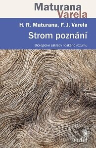 Kniha: Strom poznání (Francisco J. Varela a Humberto R. Maturana). Portál, 2016 Kniha: Strom poznání (Francisco J. Varela a Humberto R. Maturana). Portál, 2016