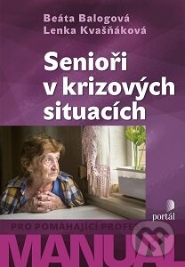 Kniha: Senioři v krizových situacích (Beáta Balogová a Lenka Kvašňáková). Portál, 2016 Kniha: Senioři v krizových situacích (Beáta Balogová a Lenka Kvašňáková). Portál, 2016