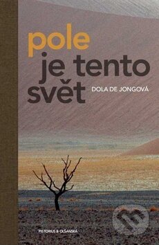Kniha: Pole je tento svět (Dola de Jong). Pistorius & Olšanská, 2016 Kniha: Pole je tento svět (Dola de Jong). Pistorius & Olšanská, 2016