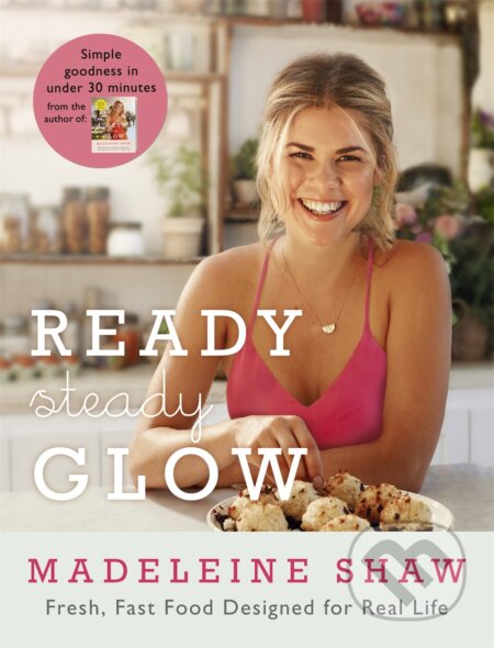 Kniha: Ready, Steady, Glow (Madeleine Shaw). Orion, 2016 Kniha: Ready, Steady, Glow (Madeleine Shaw). Orion, 2016