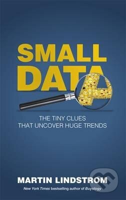 Kniha: Small Data (Martin Lindstrom). Hodder and Stoughton, 2016 Kniha: Small Data (Martin Lindstrom). Hodder and Stoughton, 2016