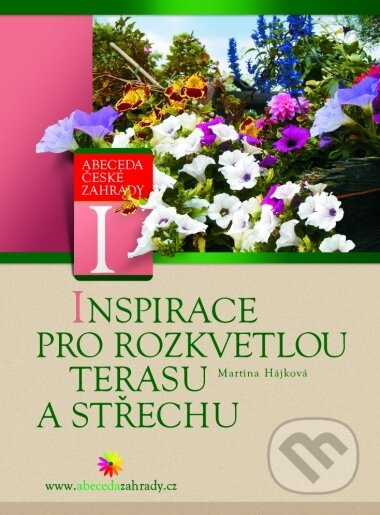 Kniha: Inspirace pro rozkvetlou terasu a střechu (Martina Hájková). CPRESS, 2005 Kniha: Inspirace pro rozkvetlou terasu a střechu (Martina Hájková). CPRESS, 2005