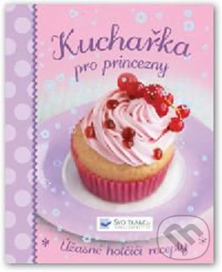 Kniha: Kuchařka pro princezny (Svojtka&Co.). Svojtka&Co., 2014 Kniha: Kuchařka pro princezny (Svojtka&Co.). Svojtka&Co., 2014