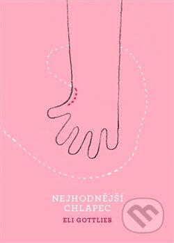 Kniha: Nejhodnější chlapec (Eli Gottlieb). Argo, 2016 Kniha: Nejhodnější chlapec (Eli Gottlieb). Argo, 2016