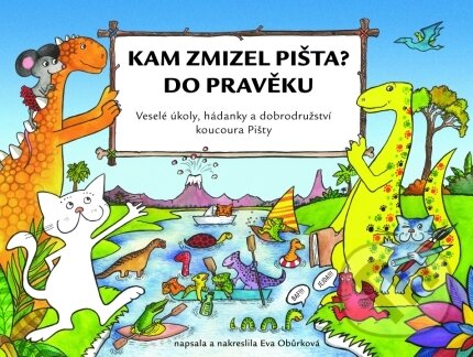 Kniha: Kam zmizel Pišta? Do pravěku! (Eva Obůrková). CPRESS, 2004 Kniha: Kam zmizel Pišta? Do pravěku! (Eva Obůrková). CPRESS, 2004