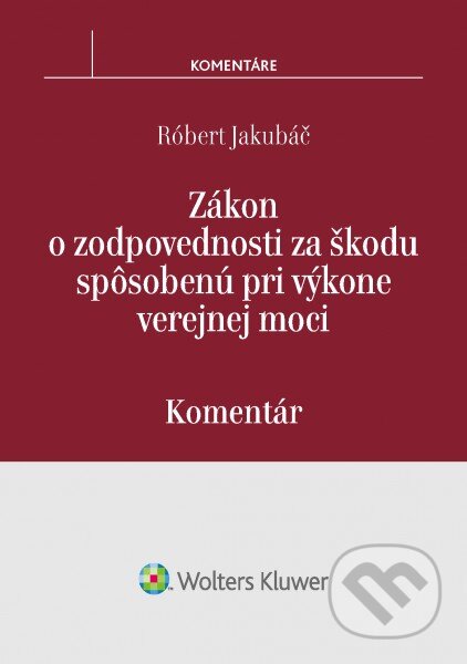 Kniha: Zákon o zodpovednosti za škodu spôsobenú pri výkone verejnej moci (Róbert Jakubáč). Wolters Kluwer, 2016 Kniha: Zákon o zodpovednosti za škodu spôsobenú pri výkone verejnej moci (Róbert Jakubáč). Wolters Kluwer, 2016