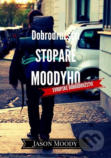 E-kniha: Dobrodružství stopaře Moodyho – Evropské dobrodružství (Jason Moody). Má kniha.cz E-kniha: Dobrodružství stopaře Moodyho – Evropské dobrodružství (Jason Moody). Má kniha.cz