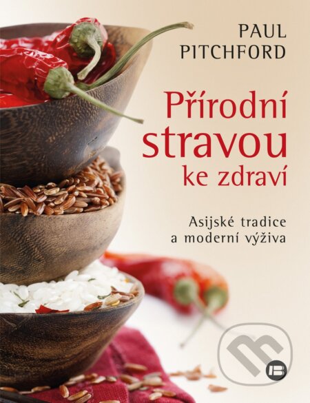 Kniha: Přírodní stravou ke zdraví (Paul Pitchford). BETA - Dobrovský, 2017 Kniha: Přírodní stravou ke zdraví (Paul Pitchford). BETA - Dobrovský, 2017