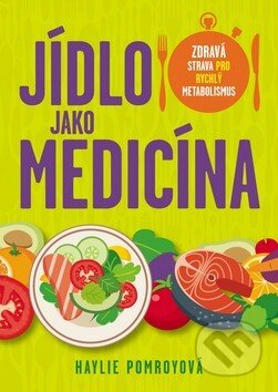 Kniha: Jídlo jako medicína (Haylie Pomroy). BETA - Dobrovský, 2016 Kniha: Jídlo jako medicína (Haylie Pomroy). BETA - Dobrovský, 2016