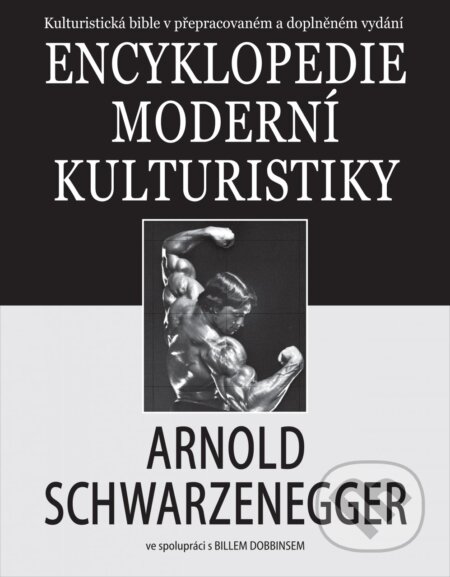 Kniha: Encyklopedie moderní kulturistiky (Arnold Schwarzenegger a Bill Dobbins). Ševčík, 2018 Kniha: Encyklopedie moderní kulturistiky (Arnold Schwarzenegger a Bill Dobbins). Ševčík, 2018
