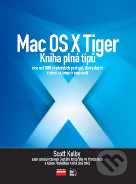Kniha: Mac OS X Tiger (Scott Kelby). Computer Press, 2006 Kniha: Mac OS X Tiger (Scott Kelby). Computer Press, 2006