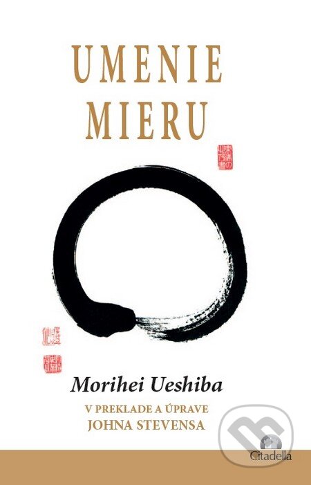Kniha: Umenie mieru (Morihei Ueshiba). Citadella, 2016 Kniha: Umenie mieru (Morihei Ueshiba). Citadella, 2016