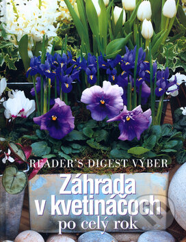Kniha: Záhrada v kvetináčoch po celý rok (Výběr Readers Digest). Výběr Readers Digest, 2004 Kniha: Záhrada v kvetináčoch po celý rok (Výběr Readers Digest). Výběr Readers Digest, 2004
