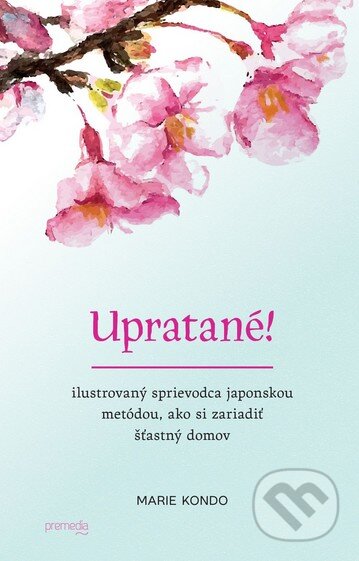 Kniha: Upratané! (Marie Kondo). Premedia, 2016 Kniha: Upratané! (Marie Kondo). Premedia, 2016