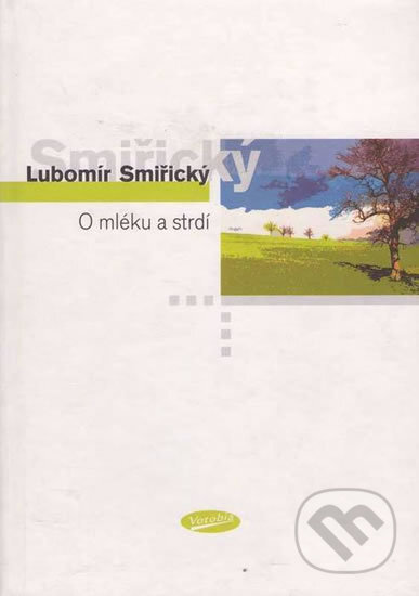 Kniha: O mléku a strdí (Lubomír Smiřický). Votobia, 2004 Kniha: O mléku a strdí (Lubomír Smiřický). Votobia, 2004