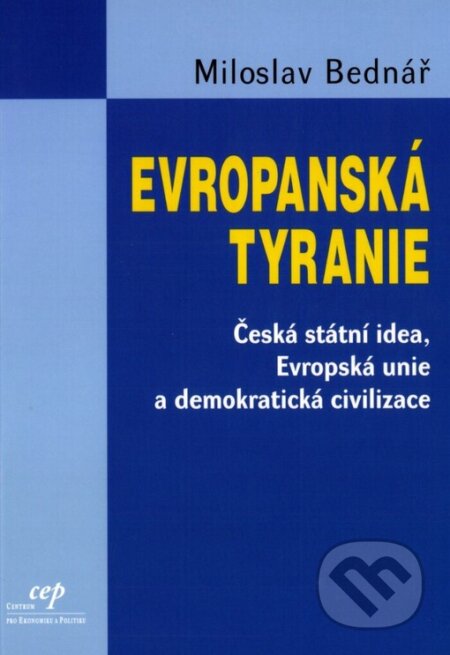 Kniha: Evropanská tyranie (Miloslav Bednář). Centrum pro ekonomiku a politiku, 2003 Kniha: Evropanská tyranie (Miloslav Bednář). Centrum pro ekonomiku a politiku, 2003
