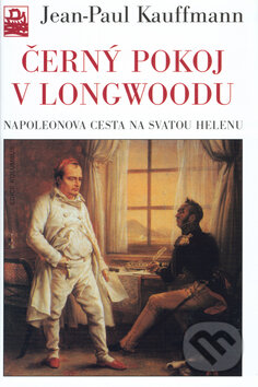Kniha: Černý pokoj v Longwoodu (Jean-Paul Kauffmann). Mladá fronta, 2003 Kniha: Černý pokoj v Longwoodu (Jean-Paul Kauffmann). Mladá fronta, 2003