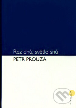 Kniha: Rez dnů, světlo snů (Petr Prouza). BB/art, 2003 Kniha: Rez dnů, světlo snů (Petr Prouza). BB/art, 2003