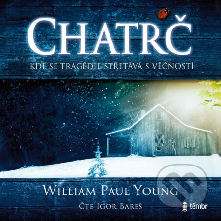 Audiokniha: Chatrč – 2. vydání (William Paul Young). Témbr, 2024 Audiokniha: Chatrč – 2. vydání (William Paul Young). Témbr, 2024