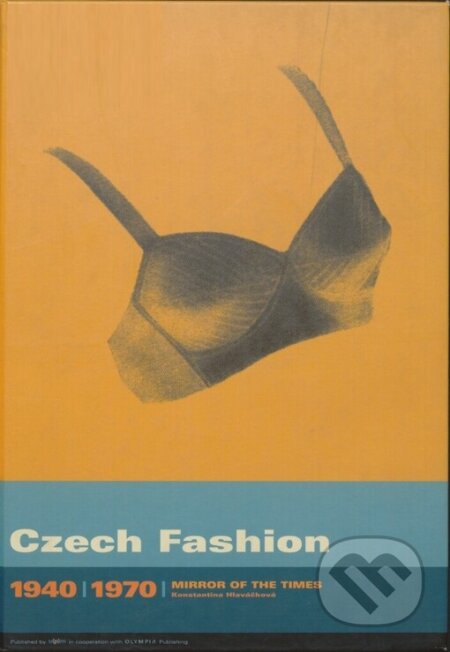 Kniha: Czech Fashion 1940-1970 (Olympia). Olympia, 2004 Kniha: Czech Fashion 1940-1970 (Olympia). Olympia, 2004