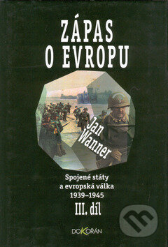 Spojené státy a evropská válka 1939 -1945, díl III. - Jan Wanner, Dokořán, 2002