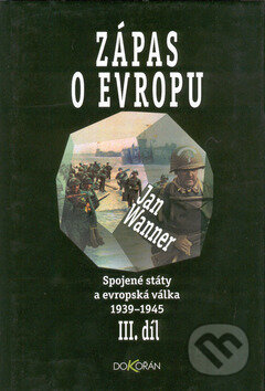 Kniha: Spojené státy a evropská válka 1939 -1945, díl III. (Jan Wanner). Dokořán, 2002 Kniha: Spojené státy a evropská válka 1939 -1945, díl III. (Jan Wanner). Dokořán, 2002