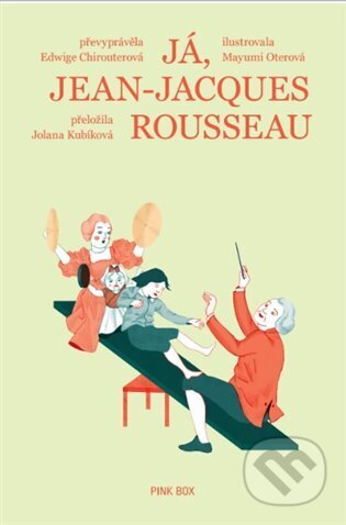 Kniha: Já, Jean-Jacques Rousseau (Edwige Chirouter). Pink Box, 2023 Kniha: Já, Jean-Jacques Rousseau (Edwige Chirouter). Pink Box, 2023